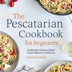 PDF/READ❤  The Pescatarian Cookbook for Beginners: 75 Recipes to Kick-start Your Healthy
