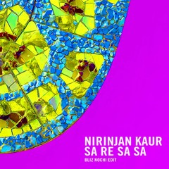 Nirinjan Kaur - Sa Re Sa Sa (Bliz Nochi Edit) FREE DOWNLOAD