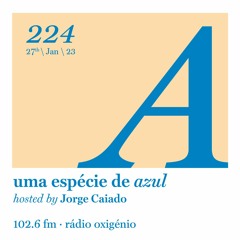 224. Uma Espécie de Azul Radio Show 27.01.23 (English)