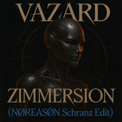 Free DL | Vazard - Zimmersion (NØREASØN Schranz Edit) [17DA-01]