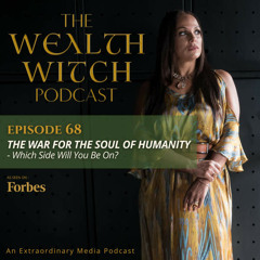 Episode 68: The War for The Soul of Humanity - Which Side Will You Be On?