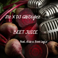 Ziz X DJ GlibStylez - BEET JUICE feat. Aïda x Beni LayLo