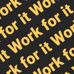 Work For It