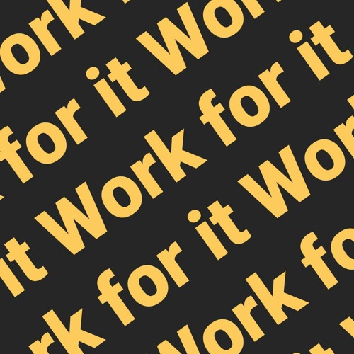 Work For It