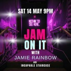 Jam On It Sat 14th May 2022 (Incapable Staircase)