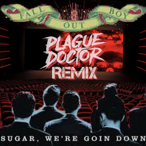 Fall Out Boy - Sugar, We're Going Down(The Plague Doctor Remix)