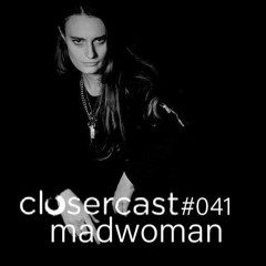 CLOSERCAST #041 - madwoman