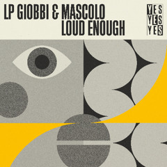LP Giobbi & Mascolo - Loud Enough