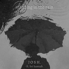 Standing In The Rain - bri hannah + J O S H.