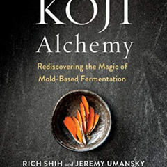 Read EBOOK ✓ Koji Alchemy: Rediscovering the Magic of Mold-Based Fermentation (Soy Sa
