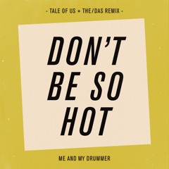 Don't Be so Hot (Tale of Us & The/Das Remix)