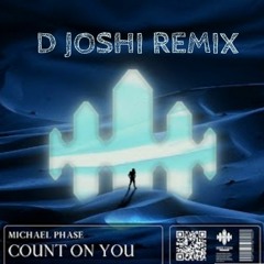 MICHAEL PHASE - COUNT ON YOU ( D JOSHI REMIX )