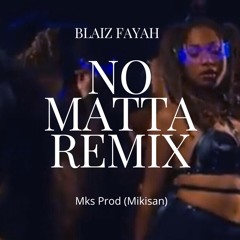 BLAIZ FAYAH - NO MATTA REMIX - MKS PROD