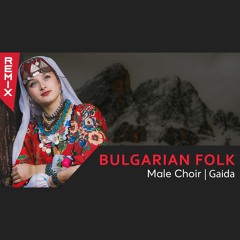 Bulgarian Folklore | Choir | Gaida | Remix