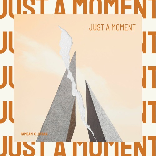 Lucian X IAMSAM - JUST A MOMENT