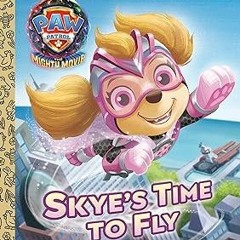 [Access] [PDF EBOOK EPUB KINDLE] Skye's Time to Fly (PAW Patrol: The Mighty Movie) (Little Gold