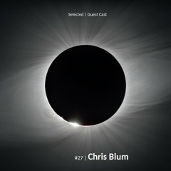 Selected | Guest Cast #27 | Chris Blum
