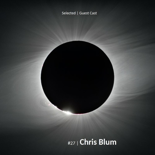 Selected | Guest Cast #27 | Chris Blum