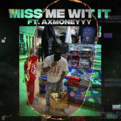 Miss Me Wit It (ft. Axmoneyyy)