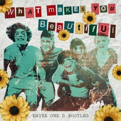 WHAT MAKES YOU BEAUTIFUL (One D Bootleg)