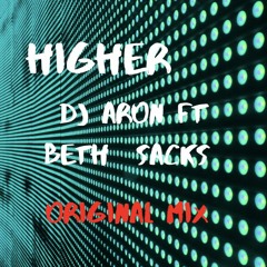 HIGHER  - DJ ARON FT BETH SACKS - ORIGINAL TRACK