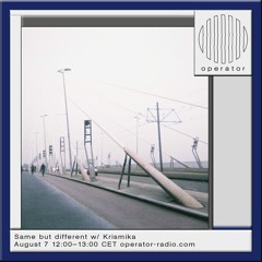 Same but different w/ Krismika - 01 | Operator Radio