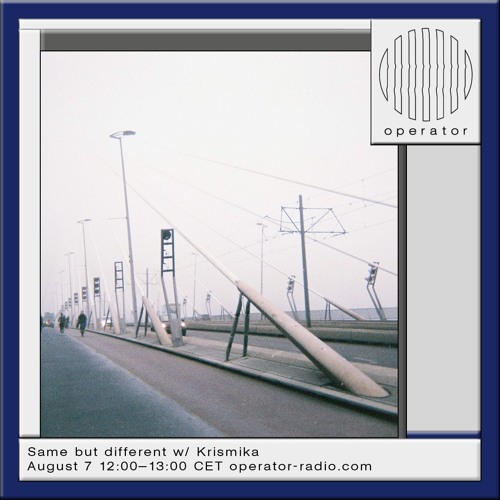 Same but different w/ Krismika - 01 | Operator Radio