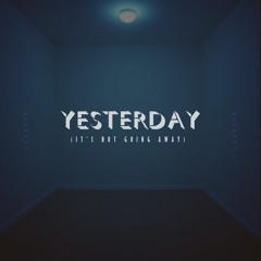 Yesterday (it's not going away)