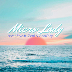 Micro Lady ft. Zeni & AnnOlap