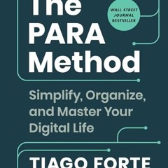 [PDF DOWNLOAD] The PARA Method: Simplify. Organize. and Master Your Digital Life