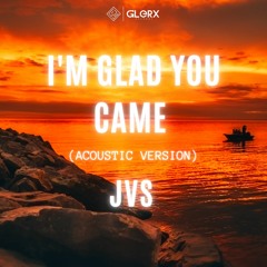 I'm Glad You Came (Acoustic Version)