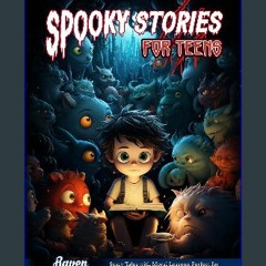 {DOWNLOAD} 💖 Spooky Stories for Teens: Scary Tales with Moral Lessons, Perfect for Reading at Bedt