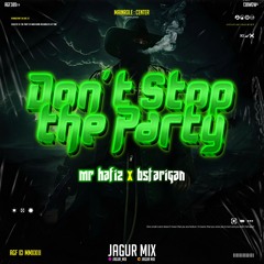 Don't Stop The Party V2 #BS TARIGAN - ( Jagur Mix X MR HAFIZ ) Super Duper Expres