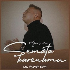 Semata Karenamu (AL Fiandi Edit)