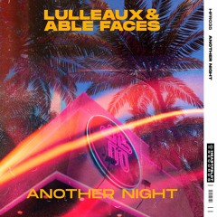 Lulleaux & Able Faces - Another Night