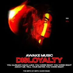 AWAKE - Disloyalty家族🔥