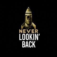 NEVER LOOKIN' BACK