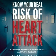 [Get] KINDLE 📕 Know Your Real Risk of Heart Attack: Is The Single Biggest Killer Lur