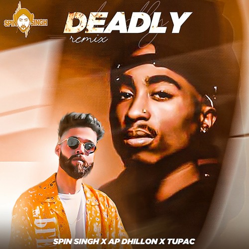 Spin Singh x AP Dhillon x Tupac - Deadly Remix