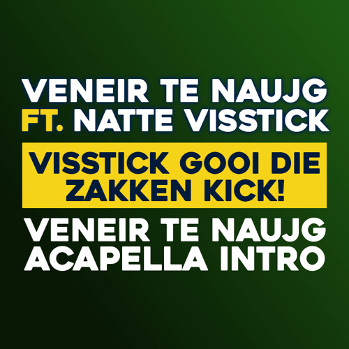 Visstick gooi die zakken kick! (Veneir Te Naujg Acapella Intro)