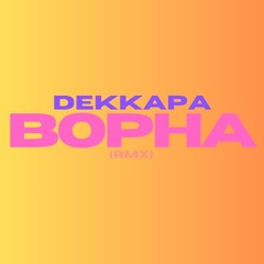 DEKKAPA - BOPHA (RMX)
