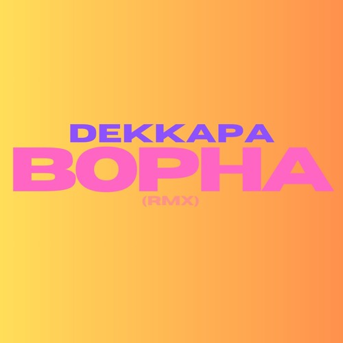 DEKKAPA - BOPHA (RMX)