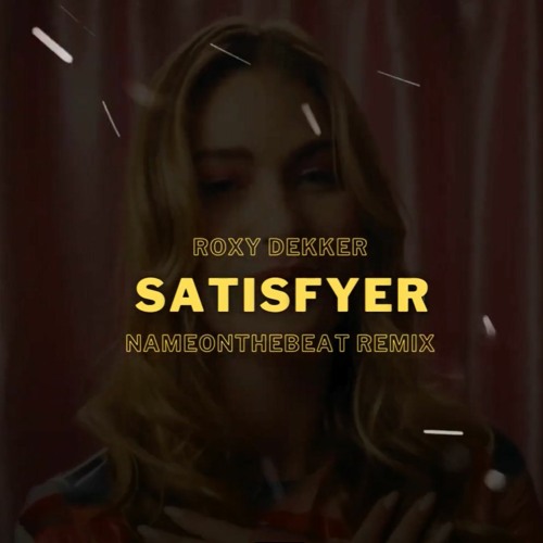 Roxy Dekker - Satisfyer (NAMEONTHEBEAT REMIX)