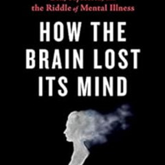 View EBOOK 💙 How the Brain Lost Its Mind: Sex, Hysteria, and the Riddle of Mental Il