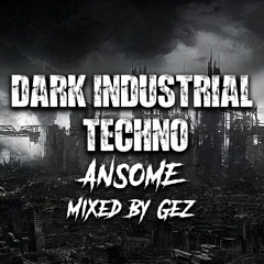 Dark Industrial Techno | Ansome | Jan 2022 | by Gez