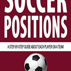 Read EPUB 📩 Soccer Positions: A-Step-by-Step Guide about Each Player on a Team (Unde
