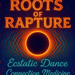 Roots of Rapture - Ecstatic Dance
