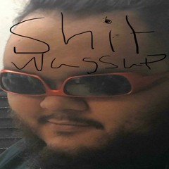 SHIT WASSUP (PROD.BY OOGIE BOOGIE THANG)