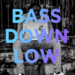 BASS DOWN LOW