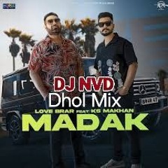 Madak( Dhol Mix)- KS Makhan/Love Brar
